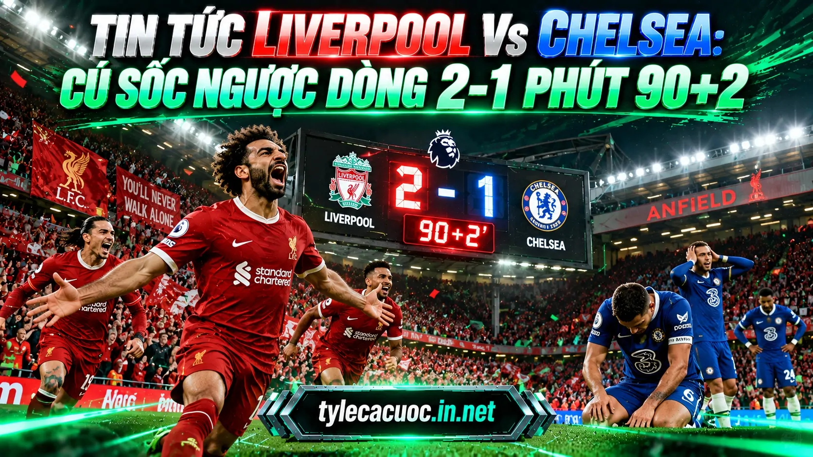 Bảng điểm điện tử tỷ số trận đấu 2-1 và tin tức Liverpool vs Chelsea bùng nổ phút 90+2
